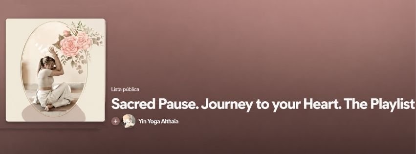Playlist. Sacred Pause Journey to your heart. Somatic Yoga Retreat